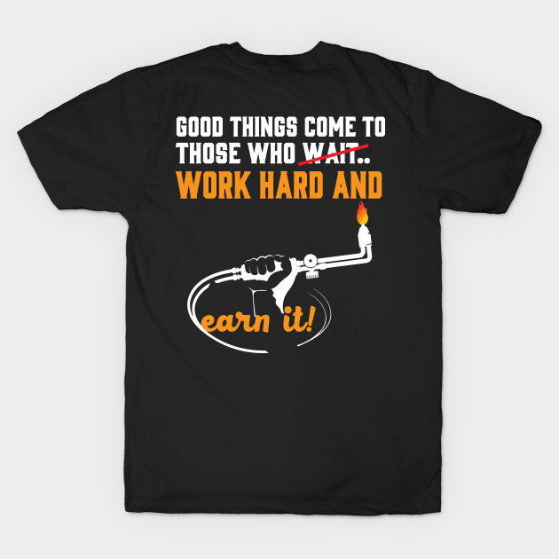 Good Things Come To Those Who Wait.. Work Hard And Earn It by Tee-hub